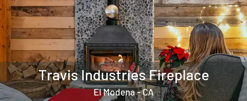 Travis Industries Fireplace El Modena - CA